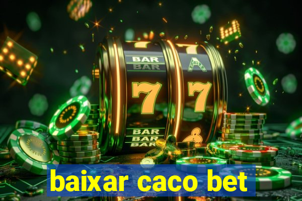 baixar caco bet